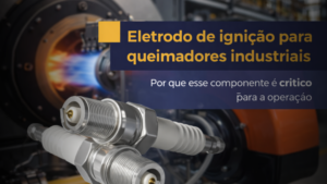 Eletrodo de ignição para queimadores industriais: por que esse componente é crítico para a operação